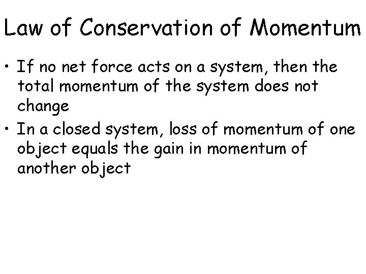 Law of Conservation of Momentum • If no net force acts on a system,