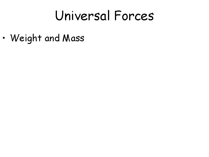 Universal Forces • Weight and Mass 