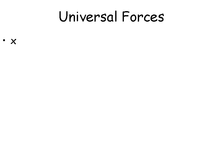 Universal Forces • x 