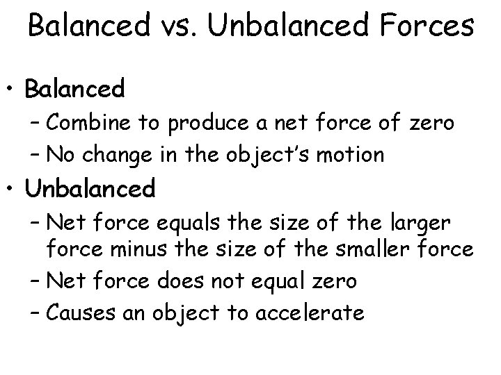 Balanced vs. Unbalanced Forces • Balanced – Combine to produce a net force of