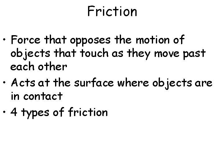 Friction • Force that opposes the motion of objects that touch as they move