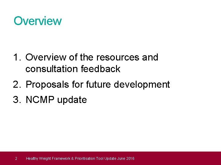Overview 1. Overview of the resources and consultation feedback 2. Proposals for future development