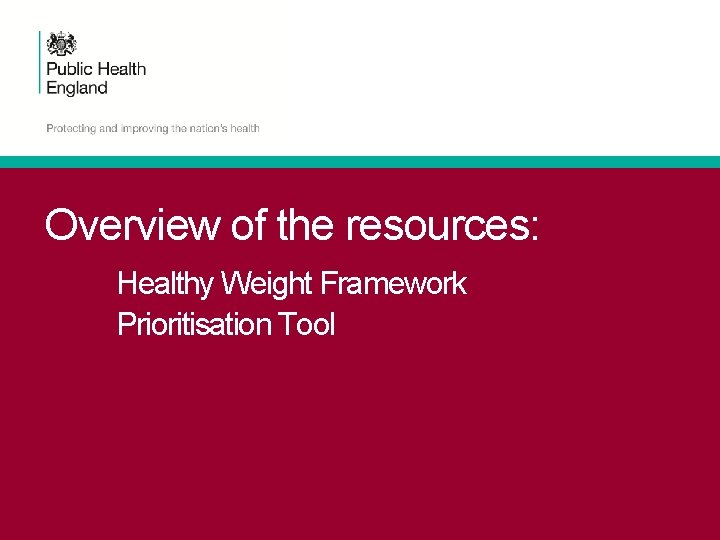 Overview of the resources: Healthy Weight Framework Prioritisation Tool 