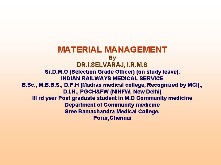 MATERIAL MANAGEMENT By DR. I. SELVARAJ, I. R. M. S Sr. D. M. O