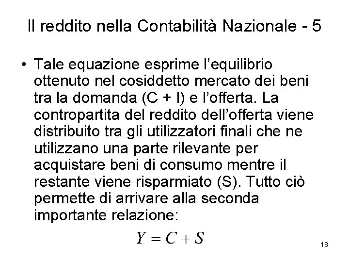 Il reddito nella Contabilità Nazionale - 5 • Tale equazione esprime l’equilibrio ottenuto nel