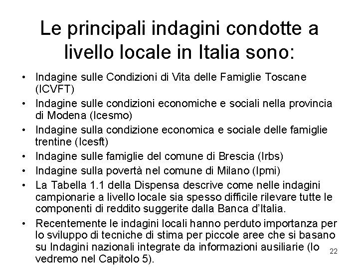 Le principali indagini condotte a livello locale in Italia sono: • Indagine sulle Condizioni
