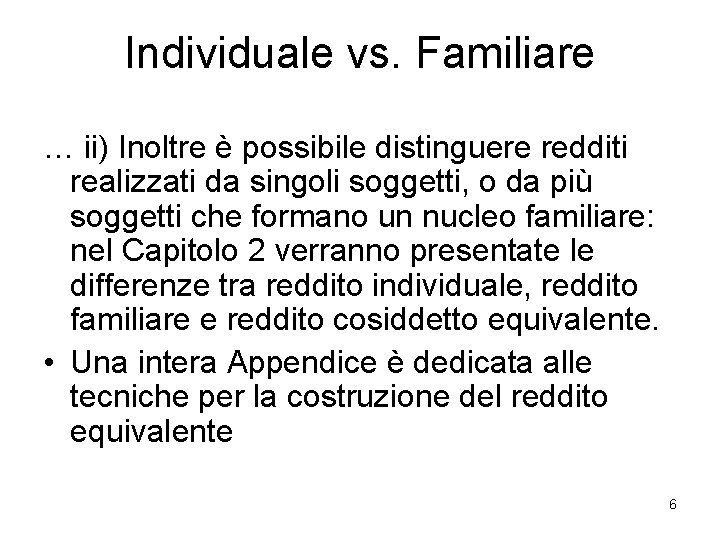 Individuale vs. Familiare … ii) Inoltre è possibile distinguere redditi realizzati da singoli soggetti,