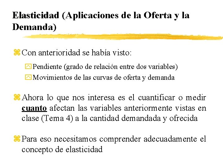 Elasticidad (Aplicaciones de la Oferta y la Demanda) z Con anterioridad se había visto: