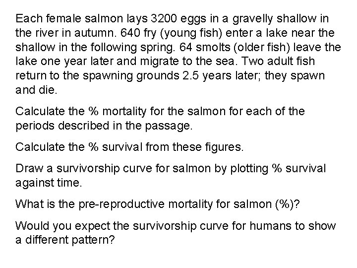 Each female salmon lays 3200 eggs in a gravelly shallow in the river in