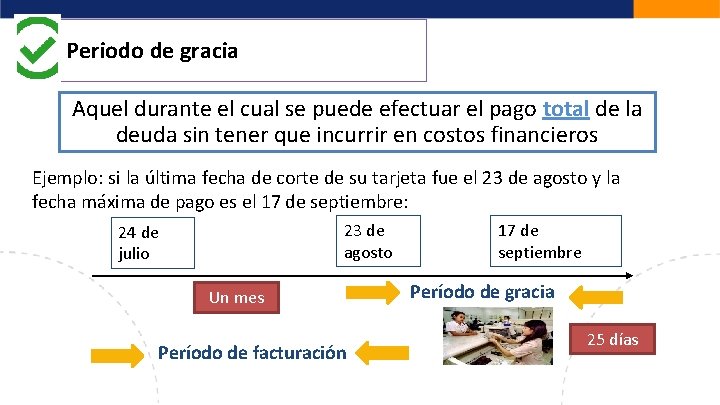 Periodo de gracia Aquel durante el cual se puede efectuar el pago total de