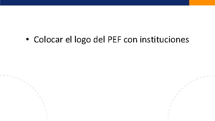  • Colocar el logo del PEF con instituciones 