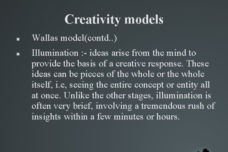 Creativity models Wallas model(contd. . ) Illumination : - ideas arise from the mind Creativity models Wallas model(contd. . ) Illumination : - ideas arise from the mind