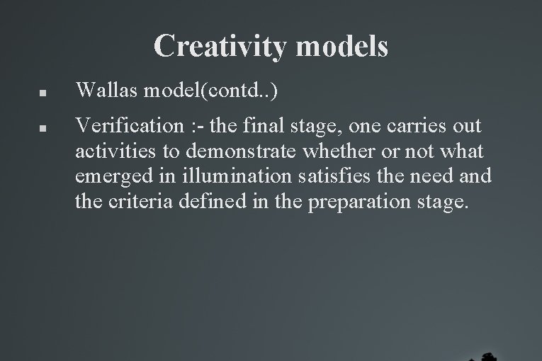 Creativity models Wallas model(contd. . ) Verification : - the final stage, one carries Creativity models Wallas model(contd. . ) Verification : - the final stage, one carries