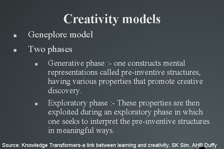 Creativity models Geneplore model Two phases Generative phase : - one constructs mental representations Creativity models Geneplore model Two phases Generative phase : - one constructs mental representations
