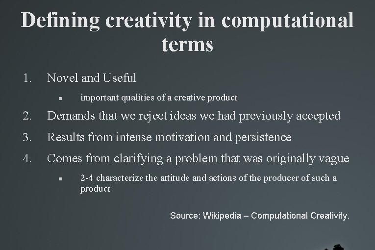 Defining creativity in computational terms 1. Novel and Useful important qualities of a creative Defining creativity in computational terms 1. Novel and Useful important qualities of a creative