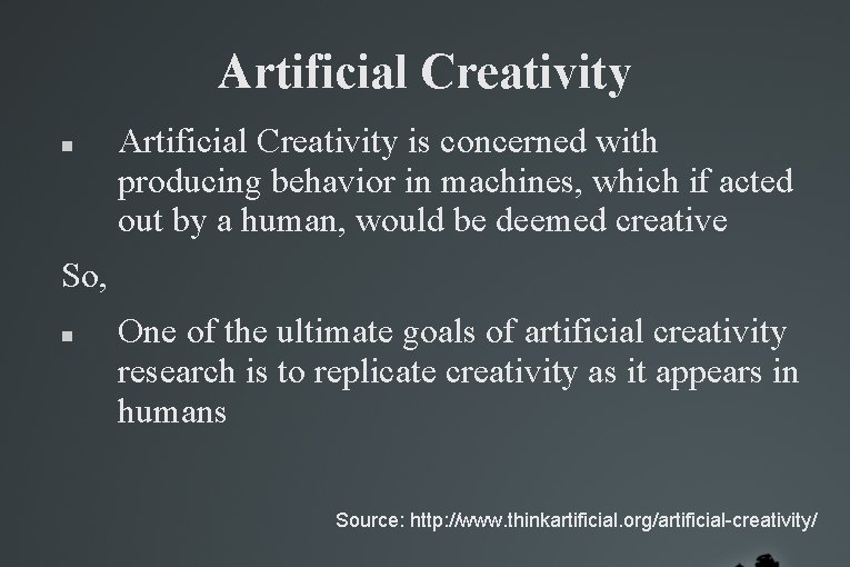 Artificial Creativity is concerned with producing behavior in machines, which if acted out by Artificial Creativity is concerned with producing behavior in machines, which if acted out by