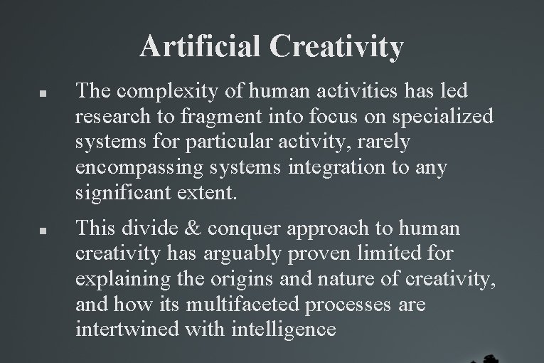 Artificial Creativity The complexity of human activities has led research to fragment into focus Artificial Creativity The complexity of human activities has led research to fragment into focus
