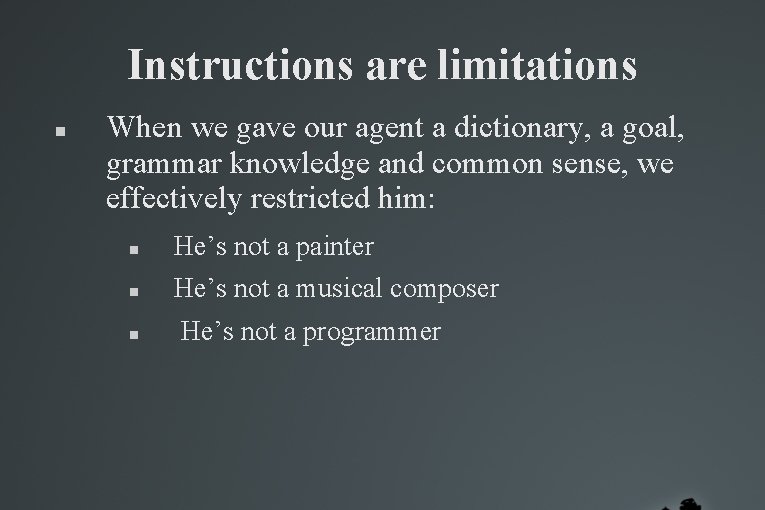 Instructions are limitations When we gave our agent a dictionary, a goal, grammar knowledge Instructions are limitations When we gave our agent a dictionary, a goal, grammar knowledge