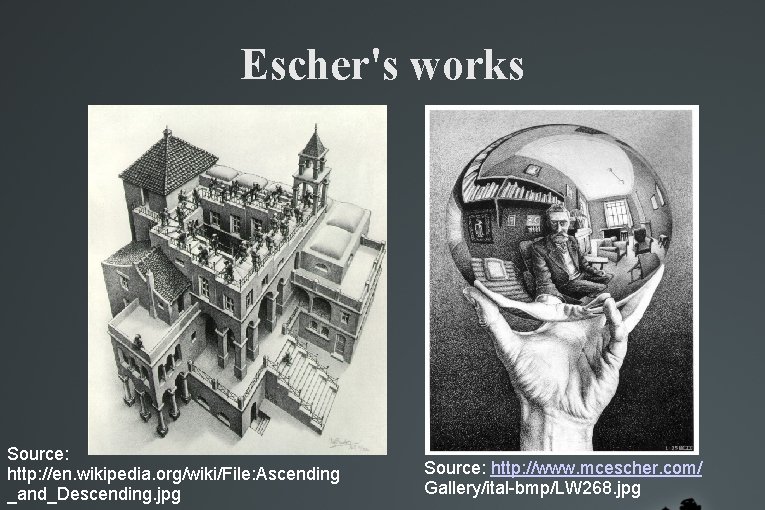 Escher's works Source: http: //en. wikipedia. org/wiki/File: Ascending _and_Descending. jpg Source: http: //www. mcescher. Escher's works Source: http: //en. wikipedia. org/wiki/File: Ascending _and_Descending. jpg Source: http: //www. mcescher.
