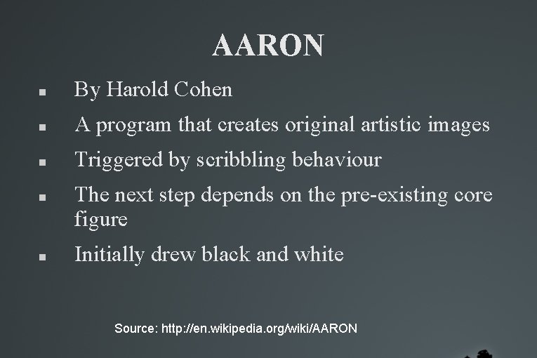 AARON By Harold Cohen A program that creates original artistic images Triggered by scribbling AARON By Harold Cohen A program that creates original artistic images Triggered by scribbling