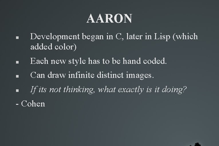 AARON Development began in C, later in Lisp (which added color) Each new style AARON Development began in C, later in Lisp (which added color) Each new style