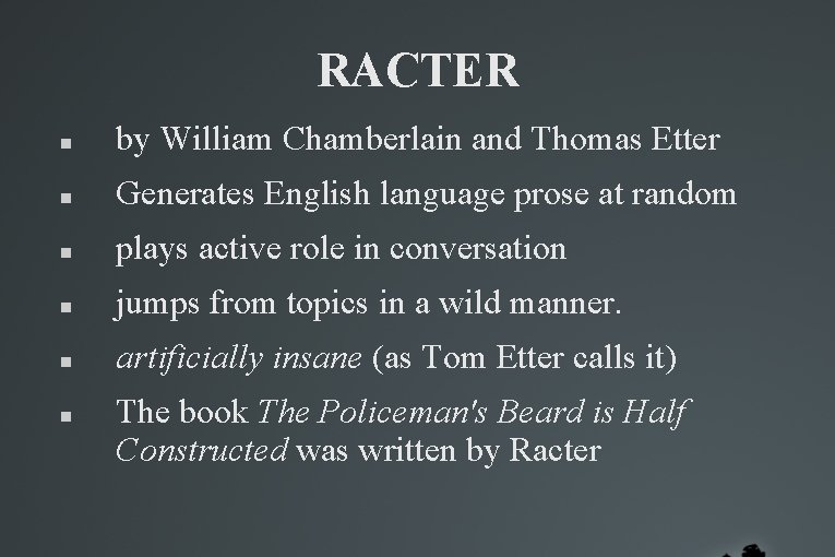 RACTER by William Chamberlain and Thomas Etter Generates English language prose at random plays RACTER by William Chamberlain and Thomas Etter Generates English language prose at random plays
