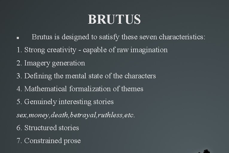 BRUTUS Brutus is designed to satisfy these seven characteristics: 1. Strong creativity - capable BRUTUS Brutus is designed to satisfy these seven characteristics: 1. Strong creativity - capable