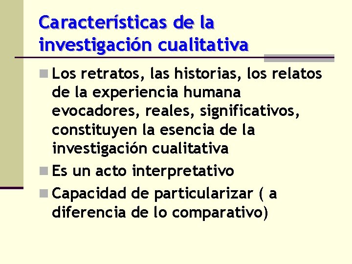 Características de la investigación cualitativa n Los retratos, las historias, los relatos de la