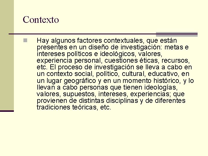 Contexto n Hay algunos factores contextuales, que están presentes en un diseño de investigación: