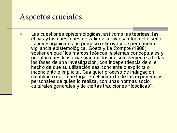 Aspectos cruciales n Las cuestiones epistemológicas, así como las teóricas, las éticas y las