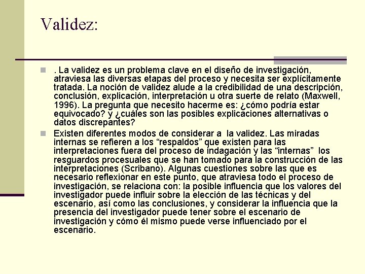 Validez: n. La validez es un problema clave en el diseño de investigación, atraviesa