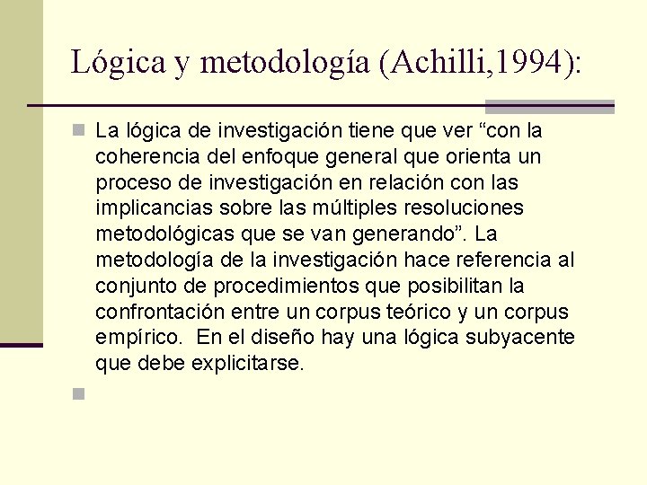 Lógica y metodología (Achilli, 1994): n La lógica de investigación tiene que ver “con