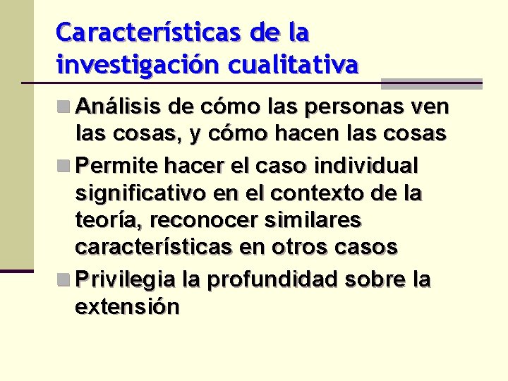 Características de la investigación cualitativa n Análisis de cómo las personas ven las cosas,