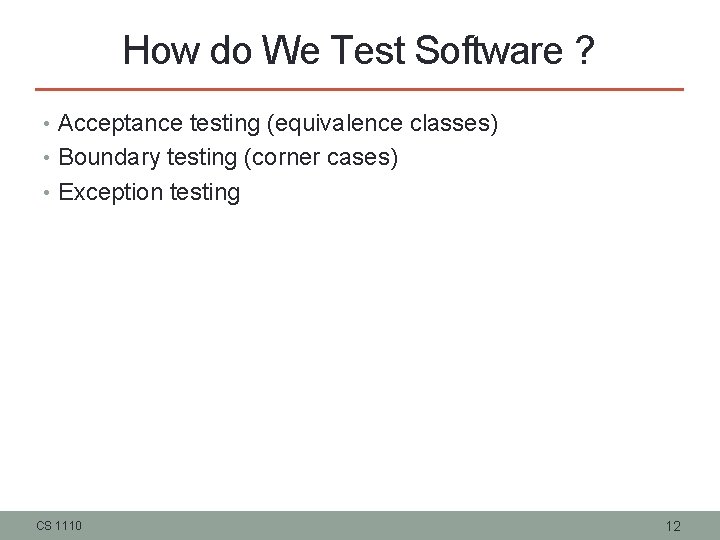 How do We Test Software ? • Acceptance testing (equivalence classes) • Boundary testing