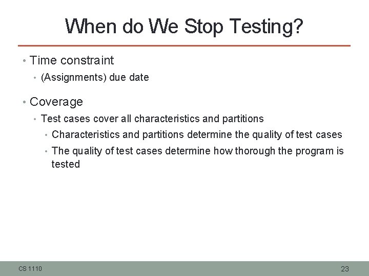 When do We Stop Testing? • Time constraint • (Assignments) due date • Coverage