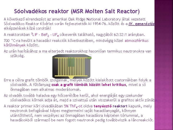 Sóolvadékos reaktor (MSR Molten Salt Reactor) A következő elrendezést az amerikai Oak Ridge National