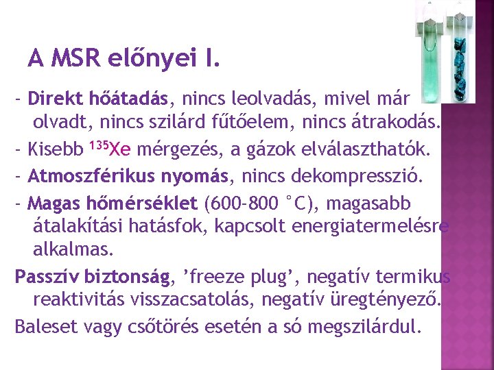 A MSR előnyei I. - Direkt hőátadás, nincs leolvadás, mivel már olvadt, nincs szilárd