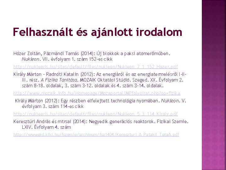 Felhasznált és ajánlott irodalom Hózer Zoltán, Pázmándi Tamás (2014): Új blokkok a paksi atomerőműben.