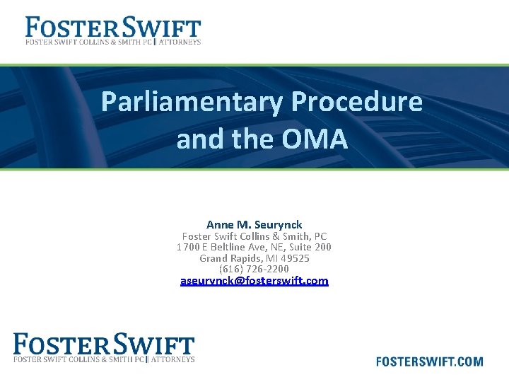 Parliamentary Procedure and the OMA Anne M. Seurynck Foster Swift Collins & Smith, PC