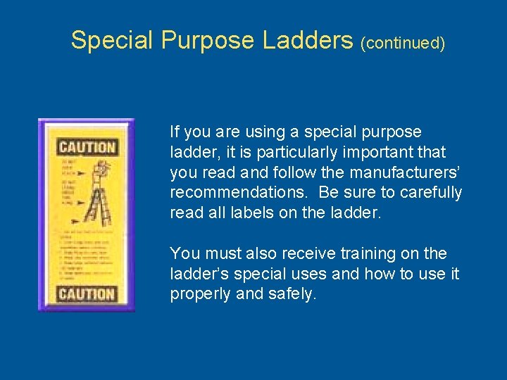 Special Purpose Ladders (continued) If you are using a special purpose ladder, it is