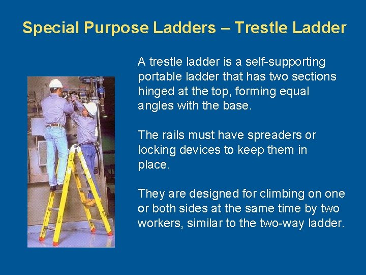 Special Purpose Ladders – Trestle Ladder A trestle ladder is a self-supporting portable ladder