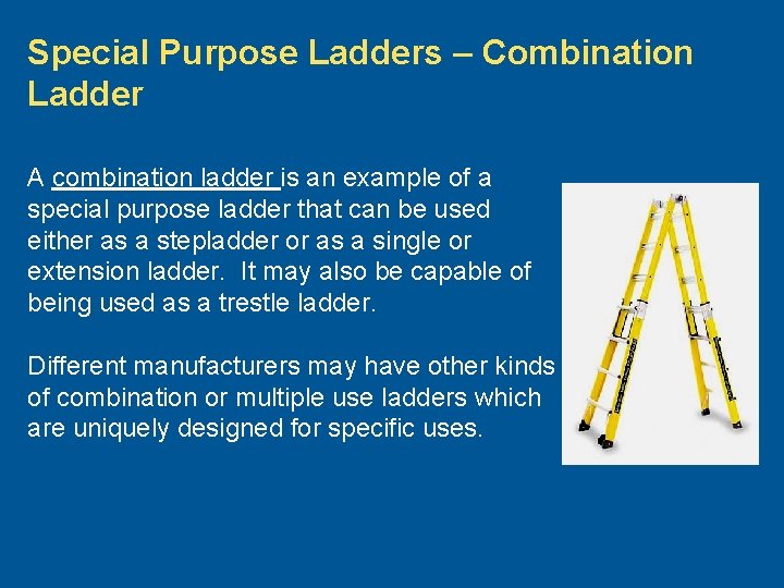 Special Purpose Ladders – Combination Ladder A combination ladder is an example of a