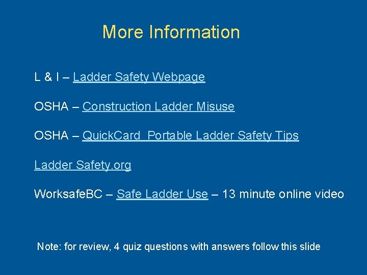 More Information L & I – Ladder Safety Webpage OSHA – Construction Ladder Misuse