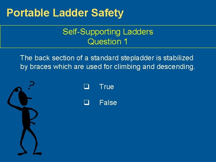 Portable Ladder Safety Self-Supporting Ladders Question 1 The back section of a standard stepladder