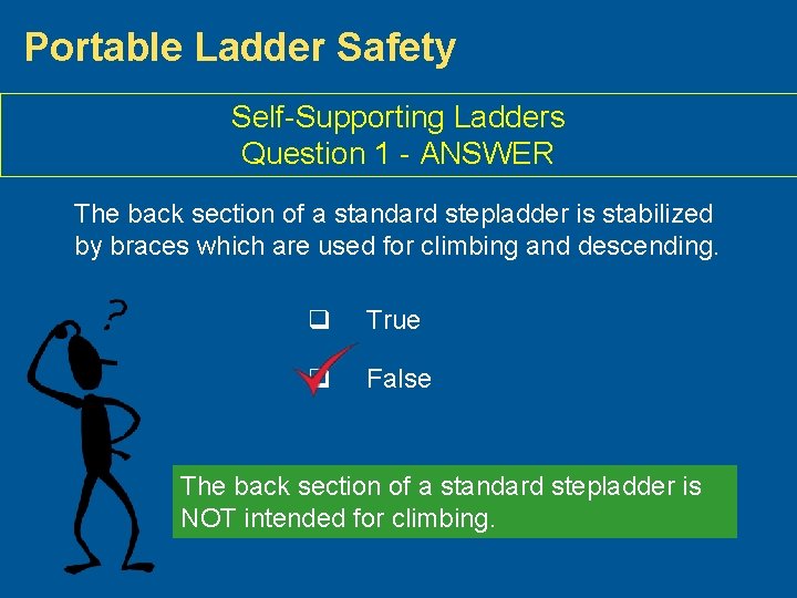 Portable Ladder Safety Self-Supporting Ladders Question 1 - ANSWER The back section of a