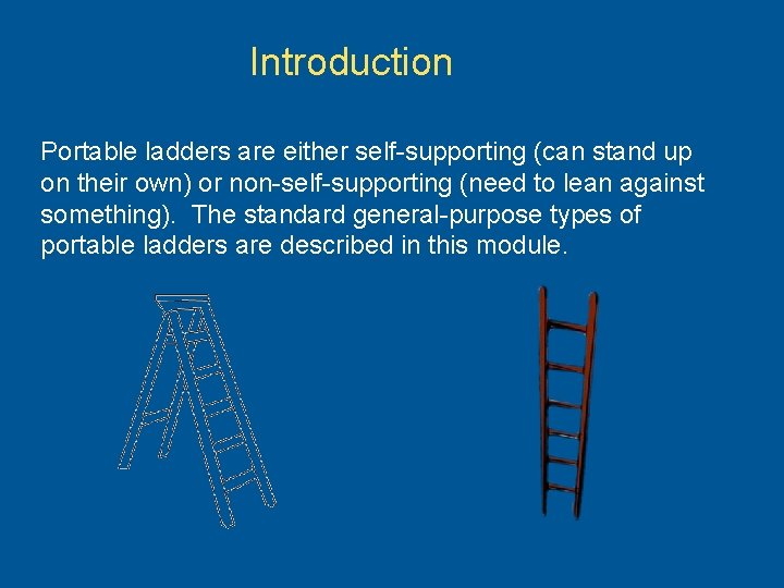 Introduction Portable ladders are either self-supporting (can stand up on their own) or non-self-supporting