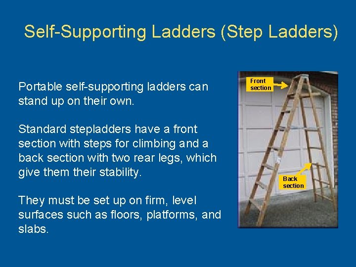 Self-Supporting Ladders (Step Ladders) Portable self-supporting ladders can stand up on their own. Standard