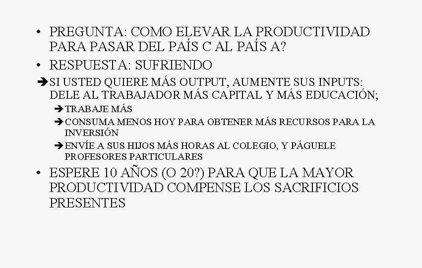  • PREGUNTA: COMO ELEVAR LA PRODUCTIVIDAD PARA PASAR DEL PAÍS C AL PAÍS