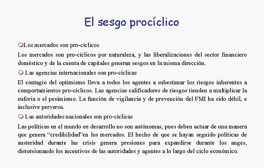 El sesgo procíclico m. Los mercados son pro-cíclicos por naturaleza, y las liberalizaciones del