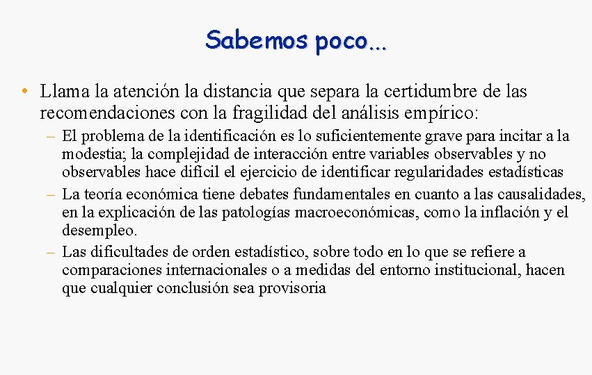 Sabemos poco. . . • Llama la atención la distancia que separa la certidumbre